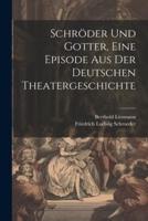 Schröder Und Gotter, Eine Episode Aus Der Deutschen Theatergeschichte