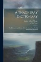 A Thackeray Dictionary; the Characters and Scenes of the Novels and Short Stories Alphabetically Arranged