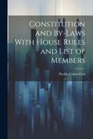 Constitution and By-Laws With House Rules and List of Members