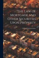 The Law of Mortgage and Other Securities Upon Property