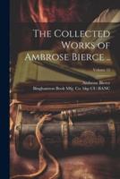The Collected Works of Ambrose Bierce ..; Volume 12