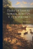 Diary of Samuel Sewall. 1674-1729. V. 1 [-3] Volume 1