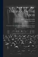 The Man on the Box; a Comedy in Three Acts, Founded on Harold McGrath's Novel of the Same Name