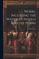 Works, Including the Waverley Novels and the Poems