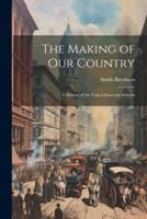 The Making of Our Country; a History of the United States for Schools