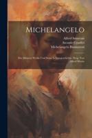 Michelangelo; Des Meisters Werke Und Seine Lebensgeschichte. Hrsg. Von Alfred Merau