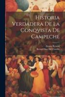 Historia Verdadera De La Conqvista De Campeche