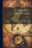 Anglice Reddenda; or, Extracts for Unseen Translation, for the Use of Middle and Higher Forms. Second Series