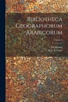 Bibliotheca Geographorum Arabicorum; Volume 6