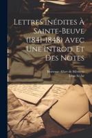 Lettres Inédites À Sainte-Beuve (1841-1848) Avec Une Introd. Et Des Notes