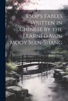 Esop's Fables Written in Chinese by the Learned Mun Mooy Seen-Shang