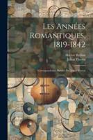 Les Années Romantiques, 1819-1842; Correspondence. Publiée Par Julien Tiersot