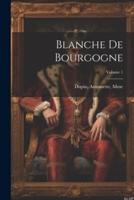 Blanche De Bourgogne; Volume 1