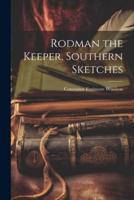 Rodman the Keeper, Southern Sketches