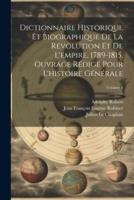 Dictionnaire Historique Et Biographique De La Révolution Et De L'empire, 1789-1815. Ouvrage Rédigé Pour L'histoire Générale; Volume 1
