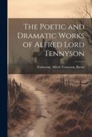 The Poetic and Dramatic Works of Alfred Lord Tennyson