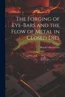 The Forging of Eye-Bars and the Flow of Metal in Closed Dies