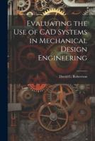 Evaluating the Use of CAD Systems in Mechanical Design Engineering