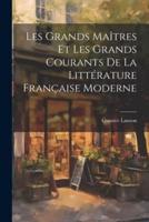 Les Grands Maîtres Et Les Grands Courants De La Littérature Française Moderne