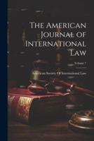 The American Journal of International Law; Volume 7