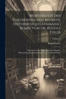 Wörterbuch Der Philosophischen Begriffe, Historischquellenmässig Bearb. Von Dr. Rudolf Eisler