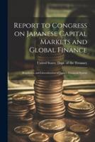 Report to Congress on Japanese Capital Markets and Global Finance