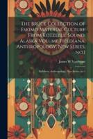 The Bruce Collection of Eskimo Material Culture From Kotzebue Sound, Alaska Volume Fieldiana, Anthropology, New Series, No.1