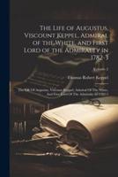 The Life of Augustus, Viscount Keppel, Admiral of the White, and First Lord of the Admiralty in 1782-3