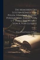 Die Memoiren Des Letzten Königs Von Polen, Stanisaw August Poniatowski. [Übers. Von I. V. Powa, Eingeleitet Von A. Von Guttry]; Volume 1