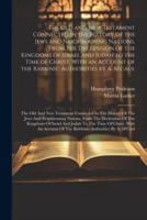 The Old and New Testament Connected in the History of the Jews and Neighbouring Nations, From the Declension of the Kingdoms of Israel and Judah to th