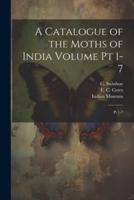 A Catalogue of the Moths of India Volume Pt 1-7