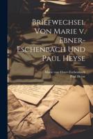 Briefwechsel Von Marie V. Ebner-Eschenbach Und Paul Heyse