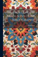 Essai Sur Le Poète Saadi, Suivi D'une Bibliographie