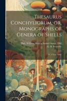 Thesaurus Conchyliorum, or, Monographs of Genera of Shells