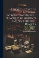 A Short History of Medicine, Introducing Medical Principles to Students and Non-Medical Readers