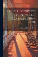 Early History of Huntsville, Alabama, 1804-1870