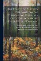 The Effect of Altered Streamflow on Furbearing Mammals of the Yellowstone River Basin, Montana