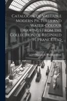 Catalogue of Valuable Modern Pictures and Water-Colour Drawings From the Collection of Reginald H. Prance, Esq