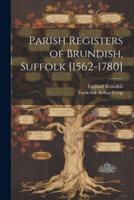 Parish Registers of Brundish, Suffolk [1562-1780]