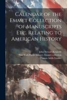 Calendar of the Emmet Collection of Manuscripts Etc. Relating to American History