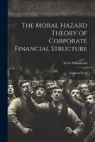The Moral Hazard Theory of Corporate Financial Structure