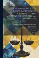 A Montana Plan for Court Improvement Submitted to the Montana Constitutional Convention