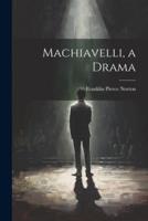 Machiavelli, a Drama