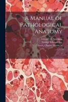 A Manual of Pathological Anatomy