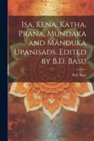 Isa, Kena, Katha, Prana, Mundaka and Mänduka Upanisads. Edited by B.D. Basu