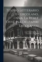 Tesoro Letterario Di Ercolano, Ossia, La Reale Officina Dei Papiri Ercolanesi