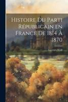 Histoire Du Parti Républicain En France De 1814 À 1870