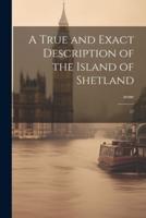 A True and Exact Description of the Island of Shetland