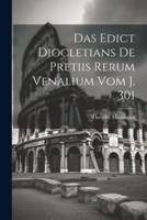 Das Edict Diocletians De Pretiis Rerum Venalium Vom J. 301