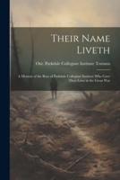 Their Name Liveth; a Memoir of the Boys of Parkdale Collegiate Institute Who Gave Their Lives in the Great War